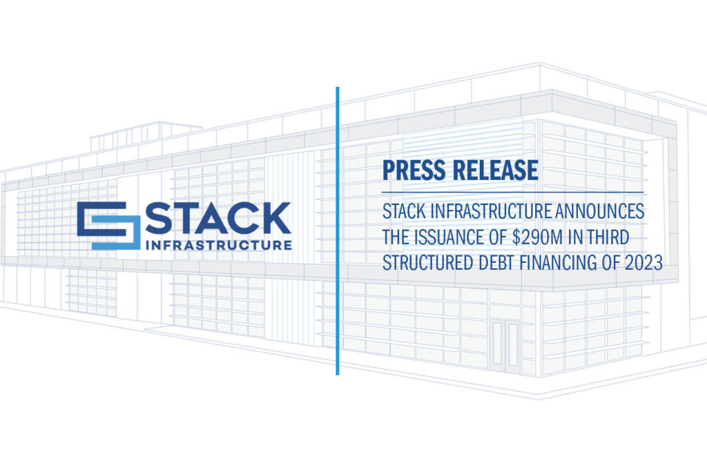 STACK Infrastructure Announces the Issuance of $290M in Third Structured Debt Financing of 2023