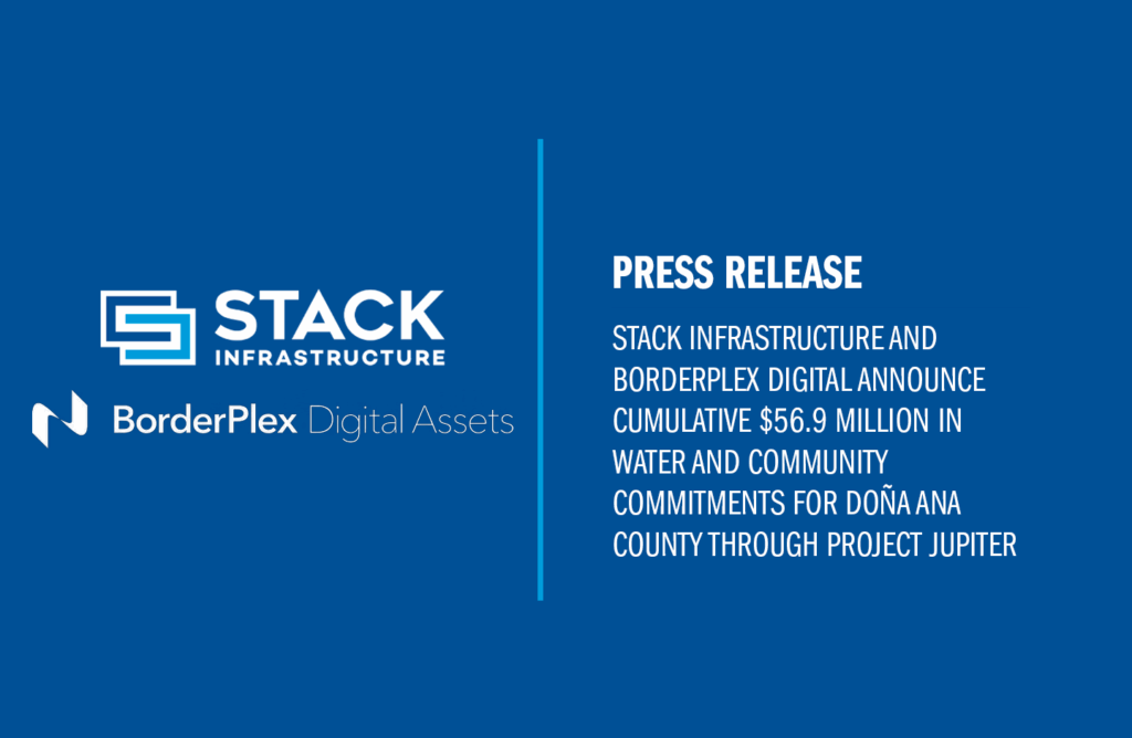 STACK Infrastructure and BorderPlex Digital Announce Cumulative $56.9 Million in Water and Community Commitments for Doña Ana County Through Project Jupiter