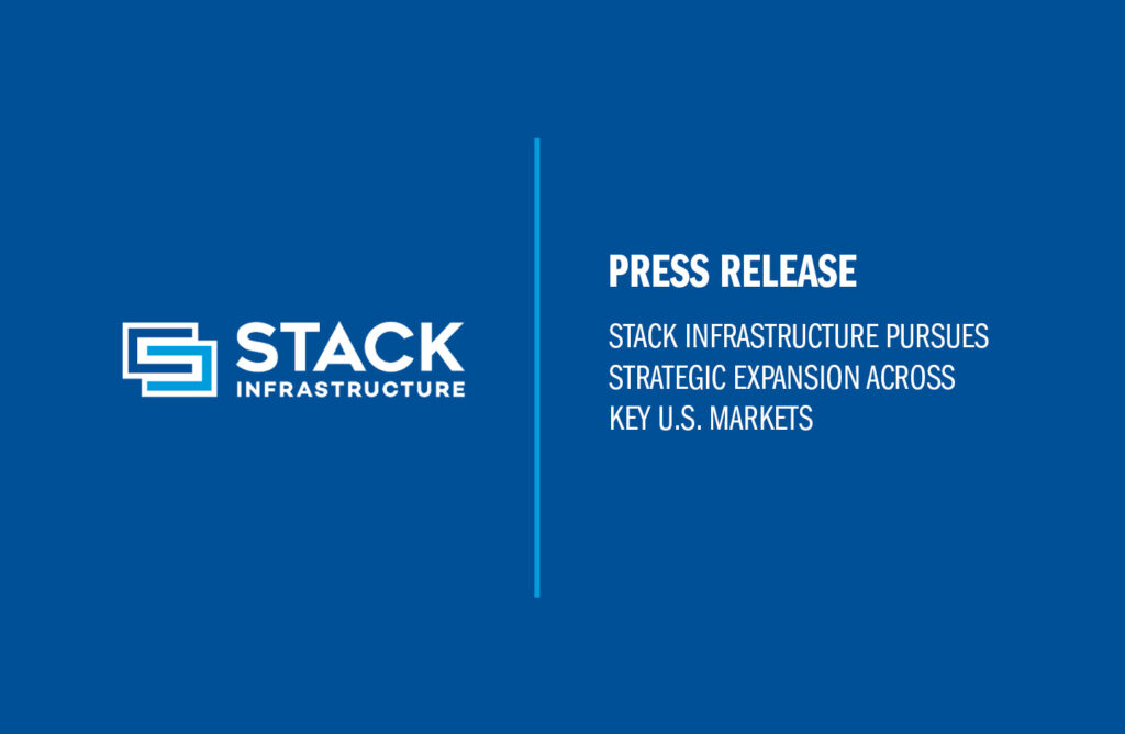STACK Infrastructure Pursues Strategic Expansion Across Key U.S. Markets