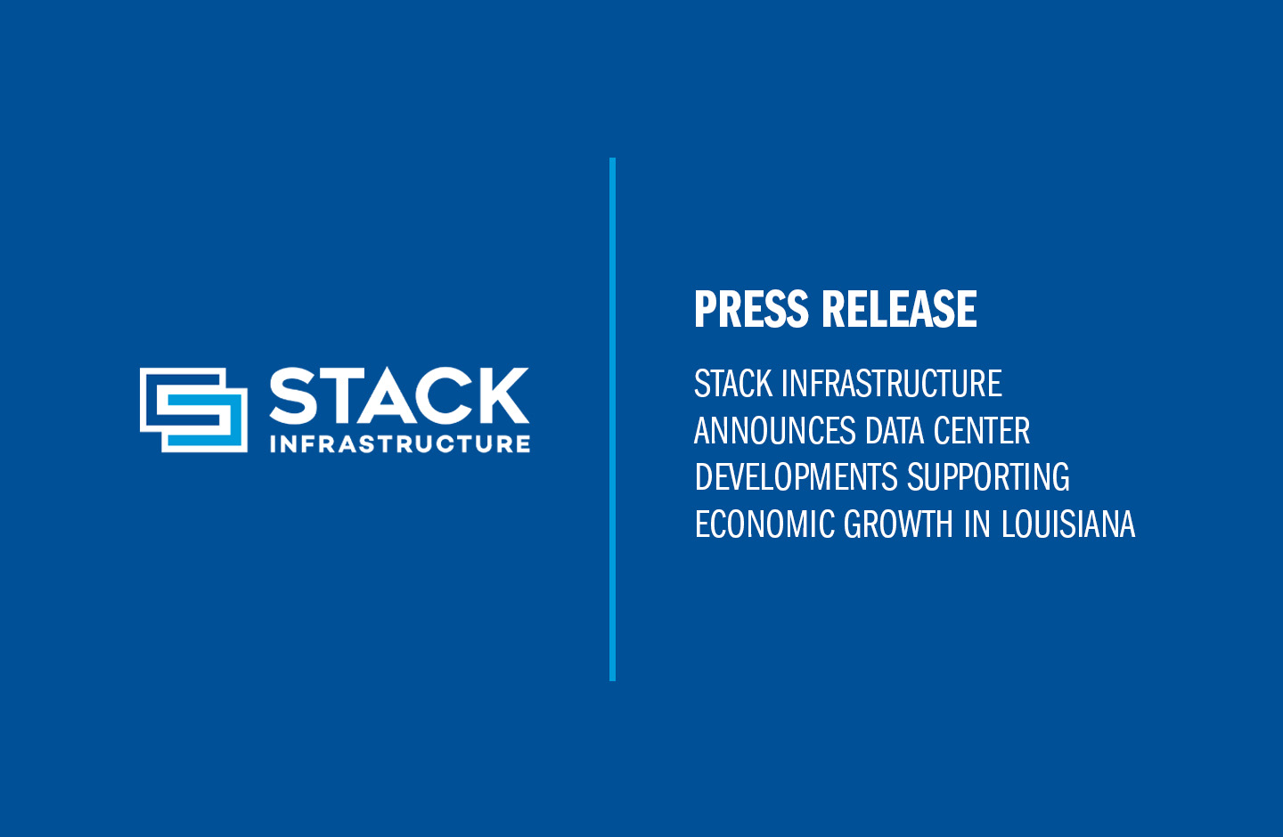 STACK Infrastructure Announces Data Center Developments Supporting Economic Growth in Louisiana